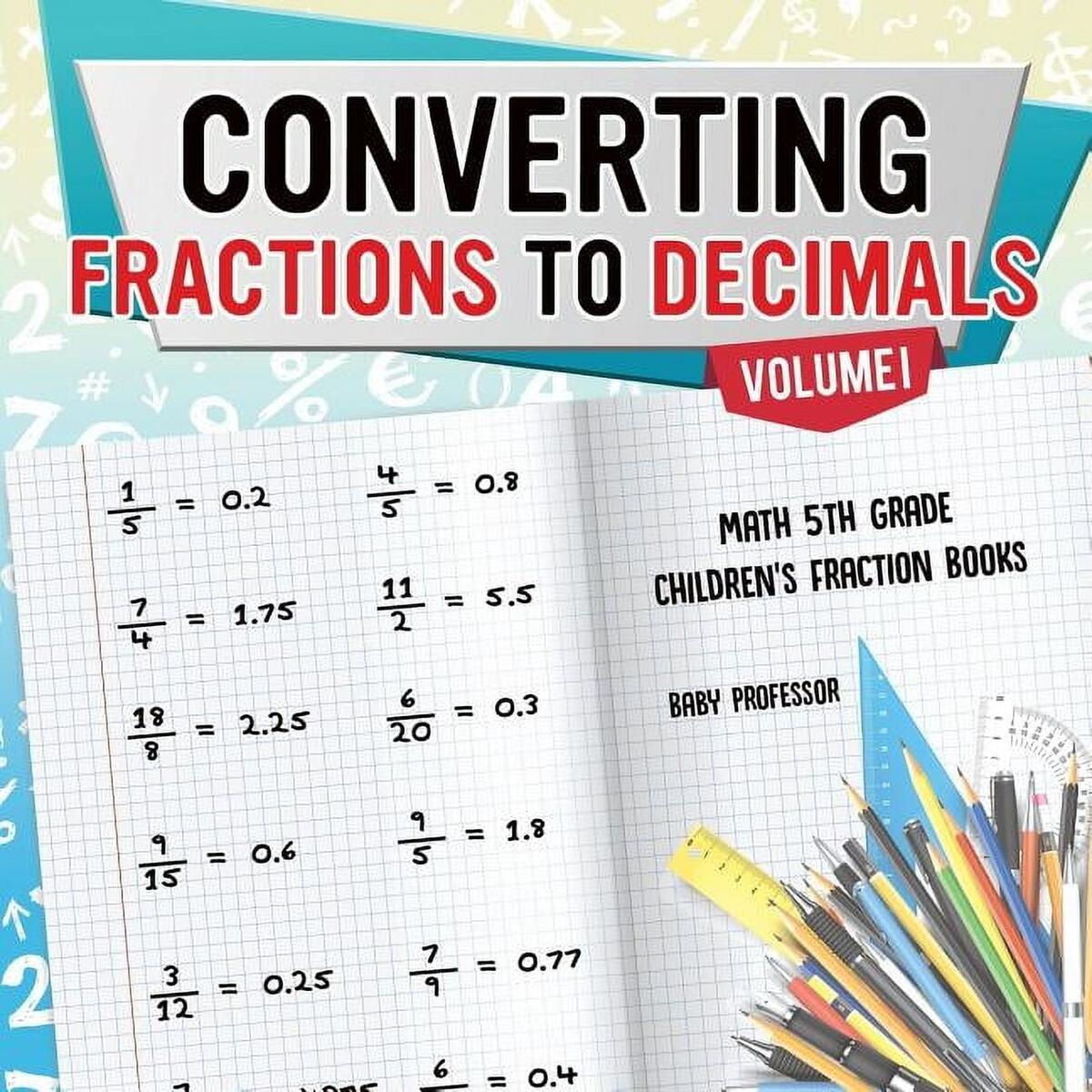 Converting Fractions To Decimals Volume I Math 5th Grade Children S Fraction Books Paperback Walmart Converting Fractions To Decimals Volume I Math 5th Grade Children S Fraction Books Paperback Walmart